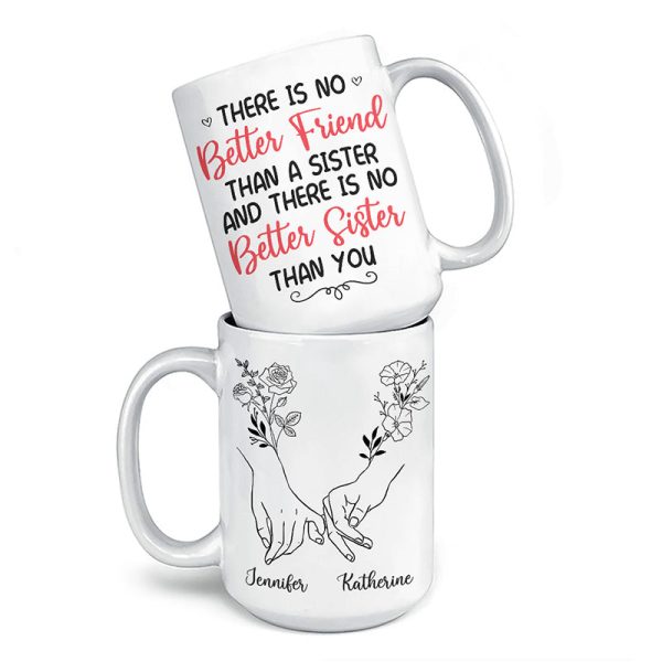 There Is No Better Sister Than You - Bestie Personalized Custom Mug - Gift For Best Friends, BFF, Sisters There Is No Better Sister Than You - Bestie Personalized Custom Mug - Gift For Best Friends, BFF, Sisters
