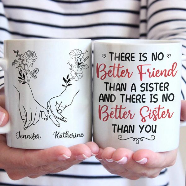 There Is No Better Sister Than You - Bestie Personalized Custom Mug - Gift For Best Friends, BFF, Sisters There Is No Better Sister Than You - Bestie Personalized Custom Mug - Gift For Best Friends, BFF, Sisters