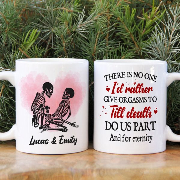 There Is No One I'd Rather Give Orgasms To Till Death - Personalized Skeleton Couple Mug - Gift For Couple There Is No One I'd Rather Give Orgasms To Till Death - Personalized Skeleton Couple Mug - Gift For Couple