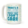 There's A 99.9% Chance That I Don't Care Coffee Mug There's A 99.9% Chance That I Don't Care Coffee Mug