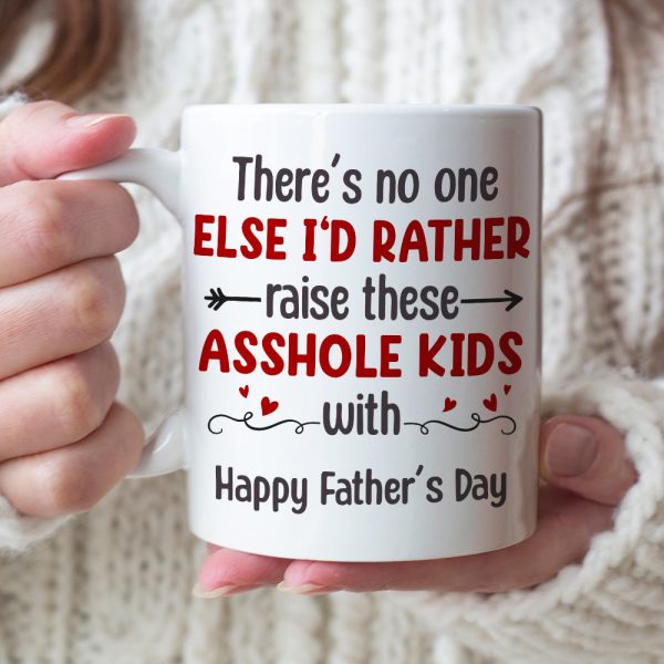 There's No One Else I'd Rather Raise These Asshole Kids With - Personalized Mother's Day Mug - Gift For Family There's No One Else I'd Rather Raise These Asshole Kids With - Personalized Mother's Day Mug - Gift For Family