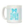 There's Perfection Then There's My Big Coffee Mug There's Perfection Then There's My Big Coffee Mug