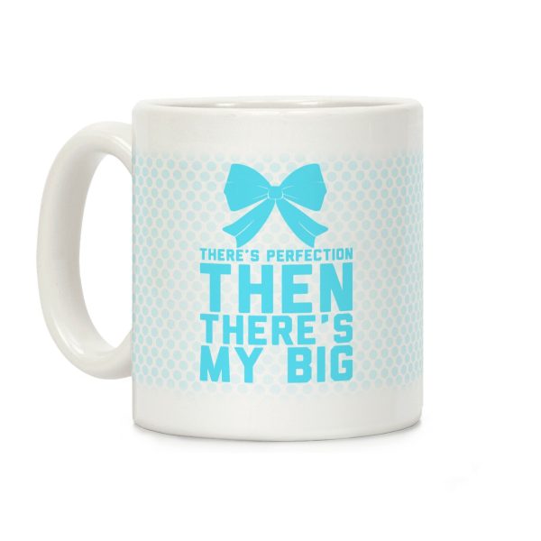 There's Perfection Then There's My Big Coffee Mug There's Perfection Then There's My Big Coffee Mug