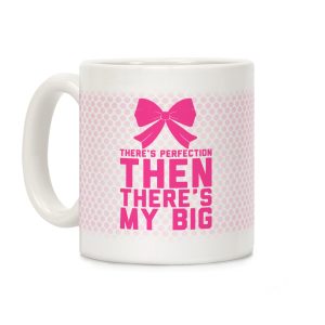 There's Perfection Then There's My Big (Pink) Coffee Mug