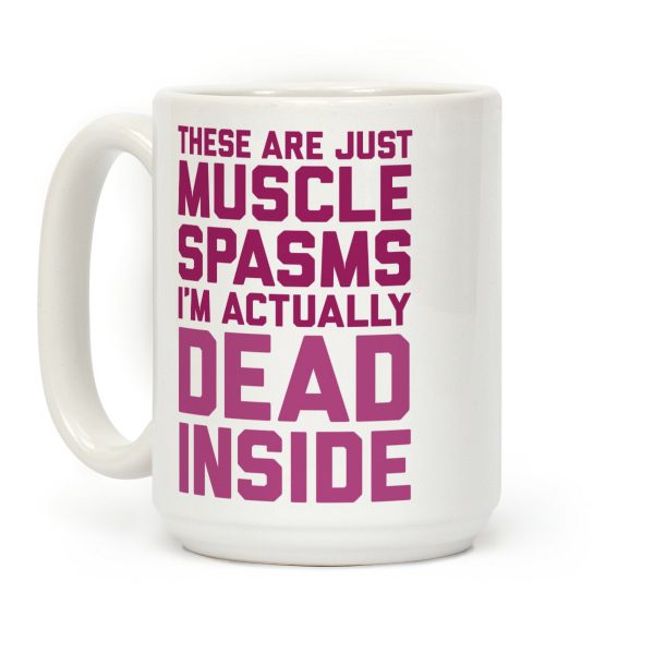 These Are Just Muscle Spasms, I'm Actually Dead Inside Coffee Mug These Are Just Muscle Spasms, I'm Actually Dead Inside Coffee Mug