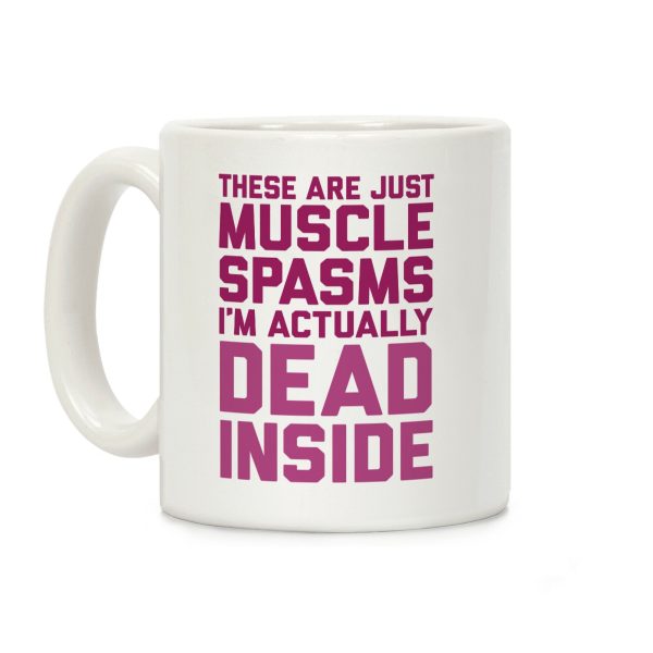 These Are Just Muscle Spasms, I'm Actually Dead Inside Coffee Mug These Are Just Muscle Spasms, I'm Actually Dead Inside Coffee Mug