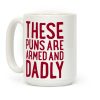 These Puns Are Armed And Dadly Coffee Mug These Puns Are Armed And Dadly Coffee Mug