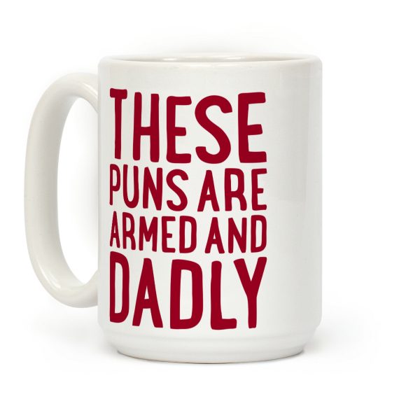 These Puns Are Armed And Dadly Coffee Mug These Puns Are Armed And Dadly Coffee Mug