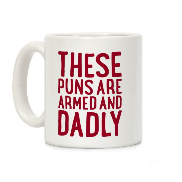 These Puns Are Armed And Dadly Coffee Mug These Puns Are Armed And Dadly Coffee Mug