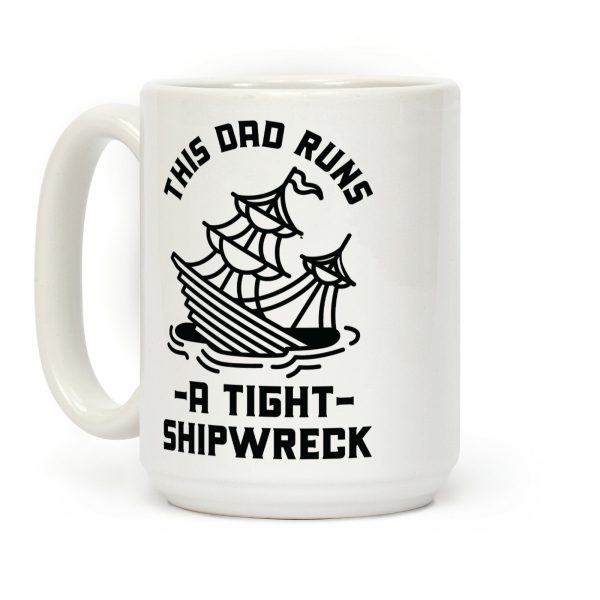 This Dad Runs a Tight Shipwreck Coffee Mug This Dad Runs a Tight Shipwreck Coffee Mug