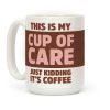 This Is My Cup Of Care Just Kidding It's Coffee Coffee Mug This Is My Cup Of Care Just Kidding It's Coffee Coffee Mug