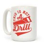 This Is Not A Drill Coffee Mug