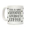 This Is Some Serious Gourmet Coffee Coffee Mug This Is Some Serious Gourmet Coffee Coffee Mug
