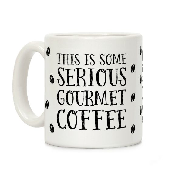This Is Some Serious Gourmet Coffee Coffee Mug This Is Some Serious Gourmet Coffee Coffee Mug