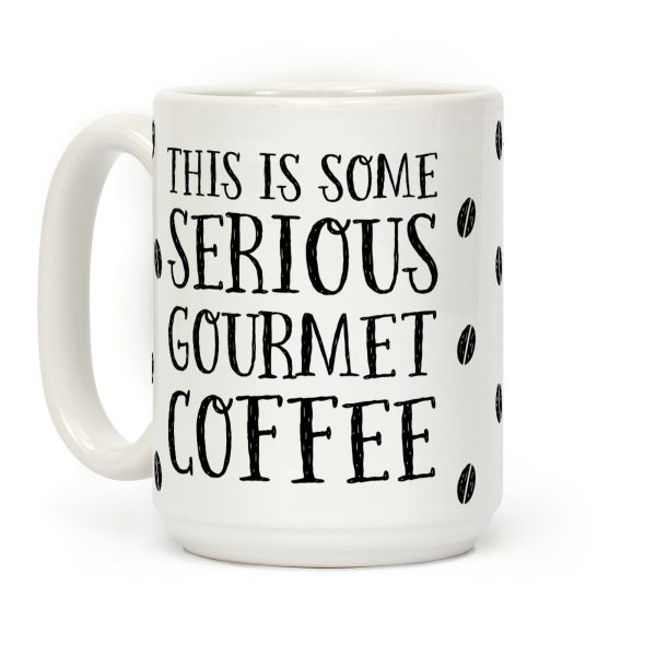 This Is Some Serious Gourmet Coffee Coffee Mug This Is Some Serious Gourmet Coffee Coffee Mug