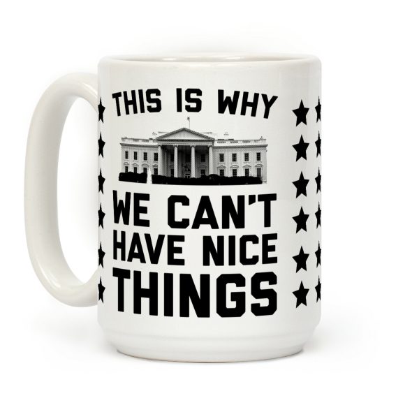 This is Why We Can't Have Nice Things Coffee Mug