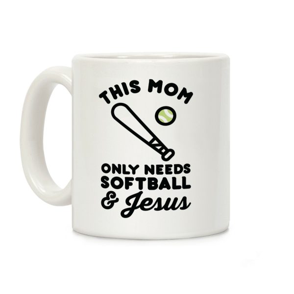 This Mom Only Needs Softball and Jesus Coffee Mug This Mom Only Needs Softball and Jesus Coffee Mug
