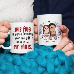 This Mug Is Just Formality Your Real Gift Is In My Pants, Personalized Coffee Mug, Gift For Couple, Valentine's Gifts