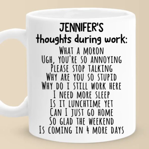 Thoughts During Work - Coworker Personalized Custom Mug - Christmas Gift For Coworkers, Work Friends, Colleagues Thoughts During Work - Coworker Personalized Custom Mug - Christmas Gift For Coworkers, Work Friends, Colleagues