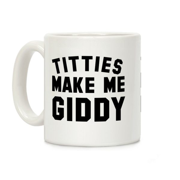 Titties Make Me Giddy Coffee Mug Titties Make Me Giddy Coffee Mug