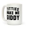 Titties Make Me Giddy Coffee Mug Titties Make Me Giddy Coffee Mug