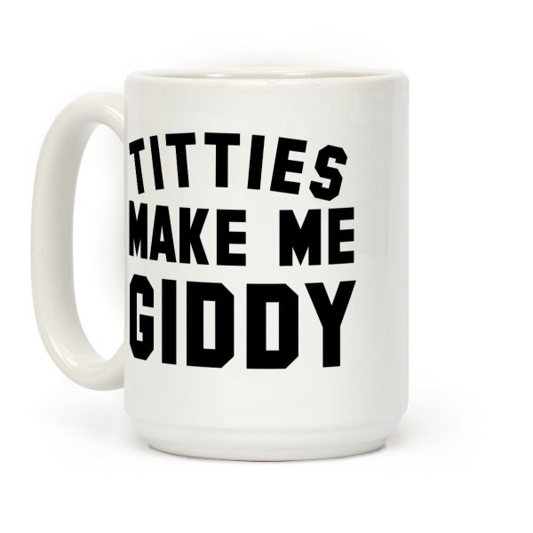 Titties Make Me Giddy Coffee Mug Titties Make Me Giddy Coffee Mug