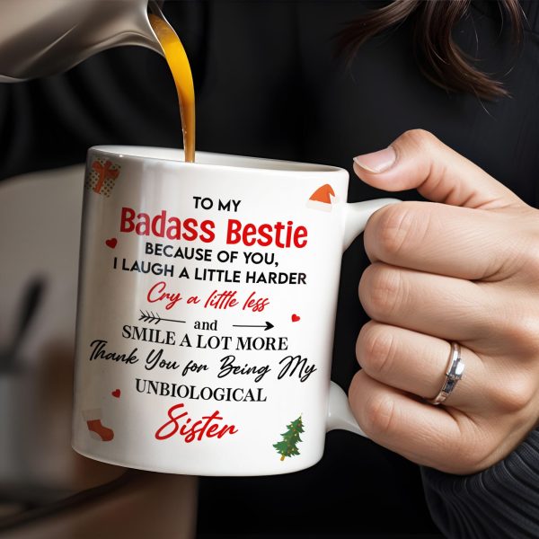 To My Badass Bestie, Thank You For Being My Unbiological Sister - Personalized Custom Coffee Mug - BST318_MG
