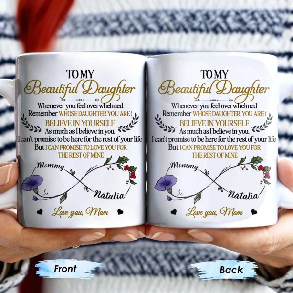 To My Beautiful Daughter, Whenever You Feel Overwhelmed, Remember Whose Daughter You Are, Flowers and Heart - Personalized Custom Coffee Mug - DAU149_MG To My Beautiful Daughter, Whenever You Feel Overwhelmed, Remember Whose Daughter You Are, Flowers and Heart - Personalized Custom Coffee Mug - DAU149_MG