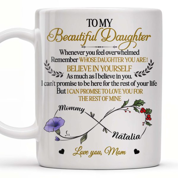 To My Beautiful Daughter, Whenever You Feel Overwhelmed, Remember Whose Daughter You Are, Flowers and Heart - Personalized Custom Coffee Mug - DAU149_MG To My Beautiful Daughter, Whenever You Feel Overwhelmed, Remember Whose Daughter You Are, Flowers and Heart - Personalized Custom Coffee Mug - DAU149_MG
