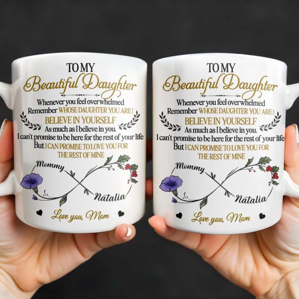 To My Beautiful Daughter, Whenever You Feel Overwhelmed, Remember Whose Daughter You Are, Flowers and Heart - Personalized Custom Coffee Mug - DAU149_MG To My Beautiful Daughter, Whenever You Feel Overwhelmed, Remember Whose Daughter You Are, Flowers and Heart - Personalized Custom Coffee Mug - DAU149_MG