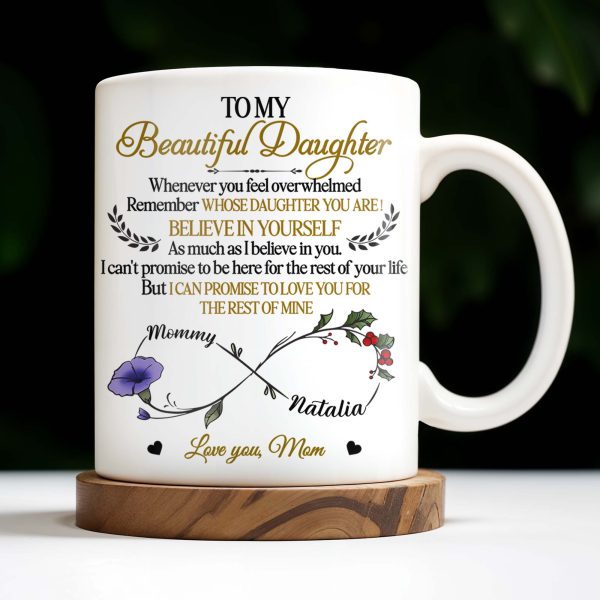 To My Beautiful Daughter, Whenever You Feel Overwhelmed, Remember Whose Daughter You Are, Flowers and Heart - Personalized Custom Coffee Mug - DAU149_MG To My Beautiful Daughter, Whenever You Feel Overwhelmed, Remember Whose Daughter You Are, Flowers and Heart - Personalized Custom Coffee Mug - DAU149_MG