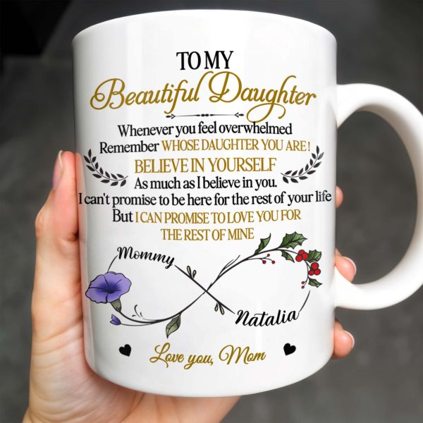 To My Beautiful Daughter, Whenever You Feel Overwhelmed, Remember Whose Daughter You Are, Flowers and Heart - Personalized Custom Coffee Mug - DAU149_MG To My Beautiful Daughter, Whenever You Feel Overwhelmed, Remember Whose Daughter You Are, Flowers and Heart - Personalized Custom Coffee Mug - DAU149_MG