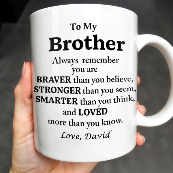 To My Brother, Always Remember You Are Braver, Stronger, Smarter - Personalized Custom Coffee Mug - BST196_MG To My Brother, Always Remember You Are Braver, Stronger, Smarter - Personalized Custom Coffee Mug - BST196_MG