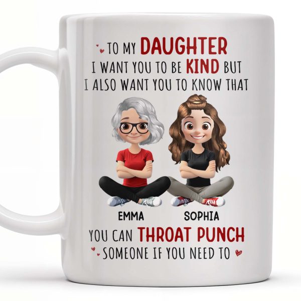 To My Daughter, Be Kind But Throat Punch If Needed - Personalized Custom Coffee Mug - DAU234_MG To My Daughter, Be Kind But Throat Punch If Needed - Personalized Custom Coffee Mug - DAU234_MG