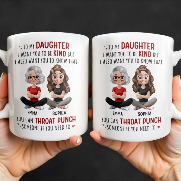 To My Daughter, Be Kind But Throat Punch If Needed - Personalized Custom Coffee Mug - DAU234_MG To My Daughter, Be Kind But Throat Punch If Needed - Personalized Custom Coffee Mug - DAU234_MG