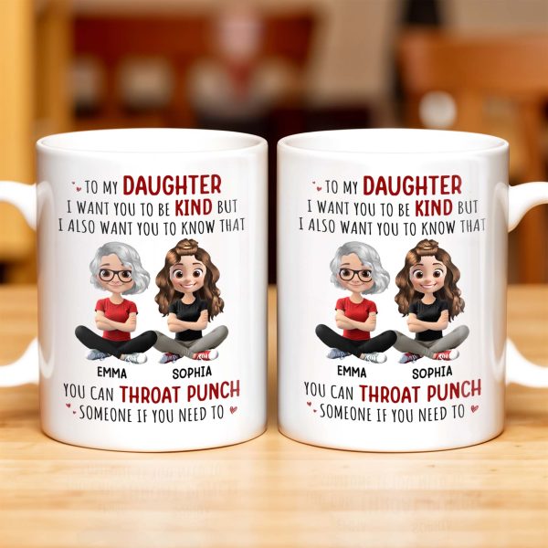 To My Daughter, Be Kind But Throat Punch If Needed - Personalized Custom Coffee Mug - DAU234_MG To My Daughter, Be Kind But Throat Punch If Needed - Personalized Custom Coffee Mug - DAU234_MG