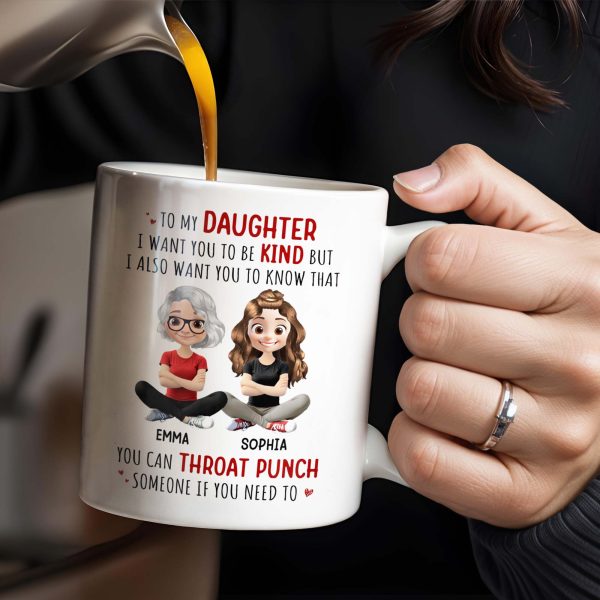 To My Daughter, Be Kind But Throat Punch If Needed - Personalized Custom Coffee Mug - DAU234_MG To My Daughter, Be Kind But Throat Punch If Needed - Personalized Custom Coffee Mug - DAU234_MG
