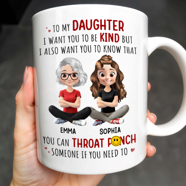 To My Daughter, Be Kind But Throat Punch If Needed - Personalized Custom Coffee Mug - DAU234_MG To My Daughter, Be Kind But Throat Punch If Needed - Personalized Custom Coffee Mug - DAU234_MG