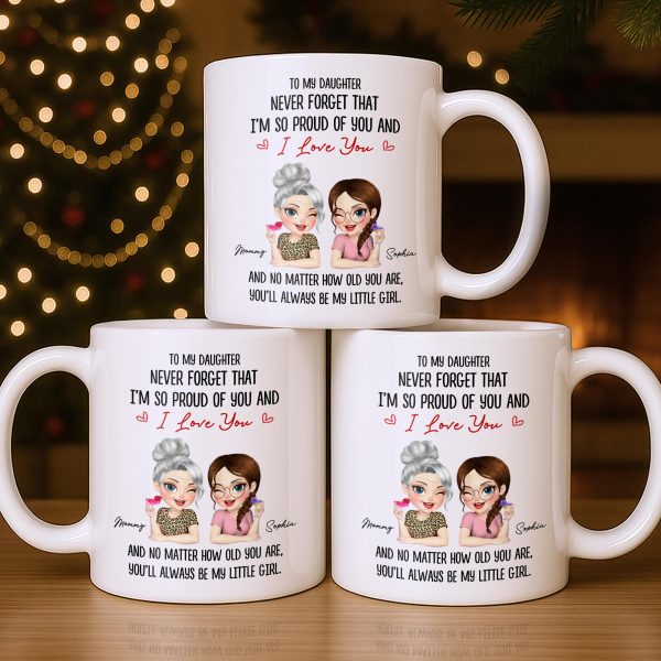 To My Daughter, Proud Of You, Always My Little Girl - Personalized Custom Coffee Mug - DAU247_MG To My Daughter, Proud Of You, Always My Little Girl - Personalized Custom Coffee Mug - DAU247_MG