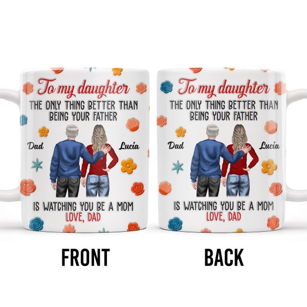 To My Daughter, The Only Thing Better Than Being Your Father, Father And Daughter, Flowers - Personalized Custom Coffee Mug - DAU175_MG To My Daughter, The Only Thing Better Than Being Your Father, Father And Daughter, Flowers - Personalized Custom Coffee Mug - DAU175_MG