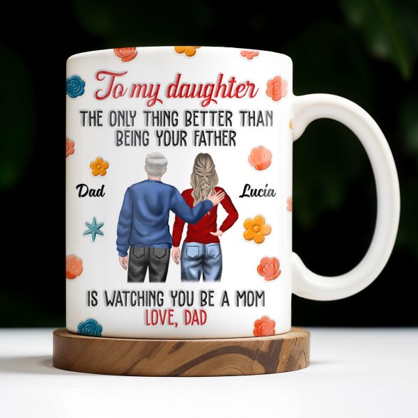 To My Daughter, The Only Thing Better Than Being Your Father, Father And Daughter, Flowers - Personalized Custom Coffee Mug - DAU175_MG To My Daughter, The Only Thing Better Than Being Your Father, Father And Daughter, Flowers - Personalized Custom Coffee Mug - DAU175_MG