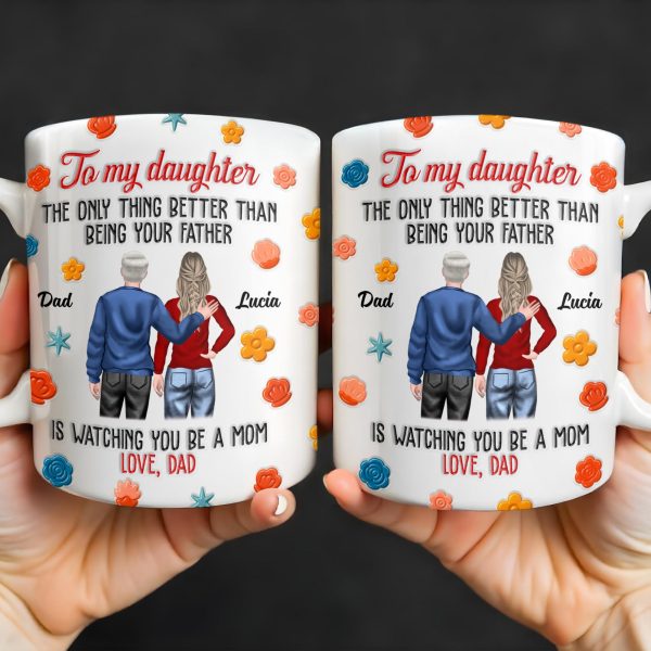 To My Daughter, The Only Thing Better Than Being Your Father, Father And Daughter, Flowers - Personalized Custom Coffee Mug - DAU175_MG To My Daughter, The Only Thing Better Than Being Your Father, Father And Daughter, Flowers - Personalized Custom Coffee Mug - DAU175_MG