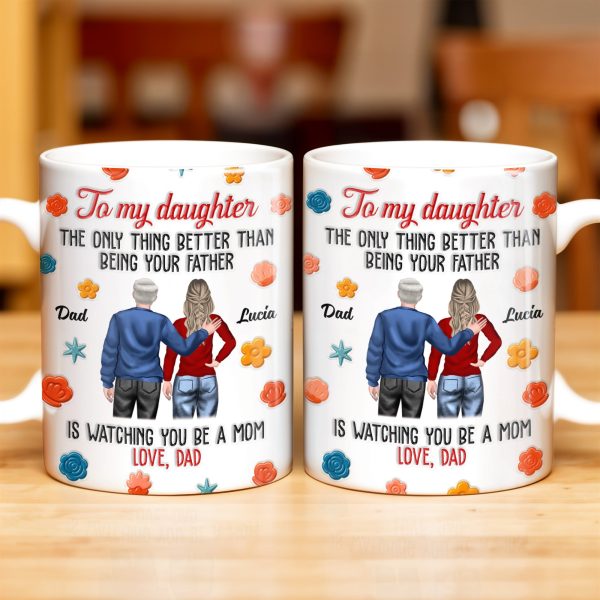 To My Daughter, The Only Thing Better Than Being Your Father, Father And Daughter, Flowers - Personalized Custom Coffee Mug - DAU175_MG To My Daughter, The Only Thing Better Than Being Your Father, Father And Daughter, Flowers - Personalized Custom Coffee Mug - DAU175_MG