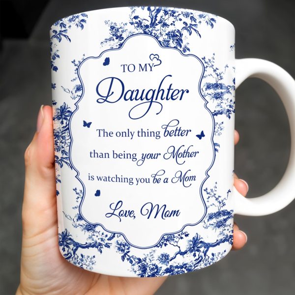 To My Daughter, The Only Thing Better Than Being Your Mother, Floral Pattern and Butterflies - Personalized Custom Coffee Mug - DAU169_MG To My Daughter, The Only Thing Better Than Being Your Mother, Floral Pattern and Butterflies - Personalized Custom Coffee Mug - DAU169_MG