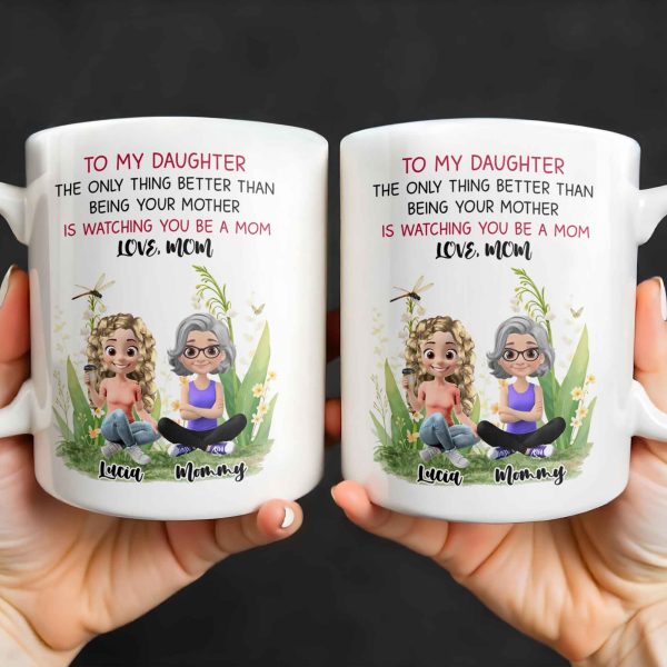 To My Daughter The Only Thing Better Than Being Your Mother Is Watching You Be A Mom, Mother And Daughter, Flowers - Personalized Custom Coffee Mug - DAU174_MG To My Daughter The Only Thing Better Than Being Your Mother Is Watching You Be A Mom, Mother And Daughter, Flowers - Personalized Custom Coffee Mug - DAU174_MG