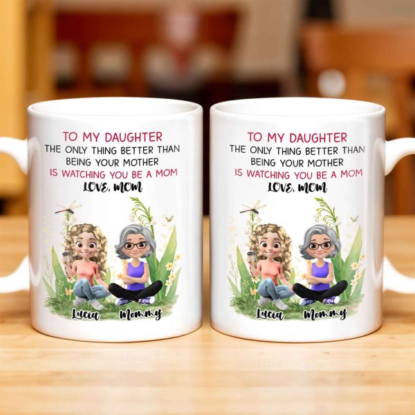 To My Daughter The Only Thing Better Than Being Your Mother Is Watching You Be A Mom, Mother And Daughter, Flowers - Personalized Custom Coffee Mug - DAU174_MG To My Daughter The Only Thing Better Than Being Your Mother Is Watching You Be A Mom, Mother And Daughter, Flowers - Personalized Custom Coffee Mug - DAU174_MG