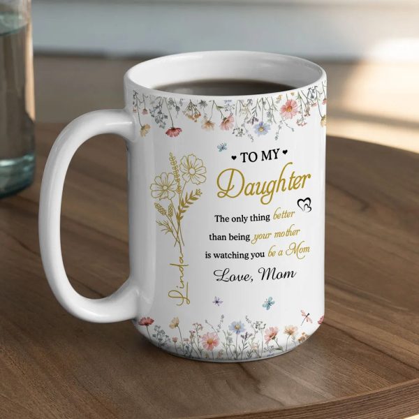 To My Daughter Watching You Be a Mom Personalized Floral Mug Touching Mother's Day Gift from Mom to Daughter To My Daughter Watching You Be a Mom Personalized Floral Mug Touching Mother's Day Gift from Mom to Daughter