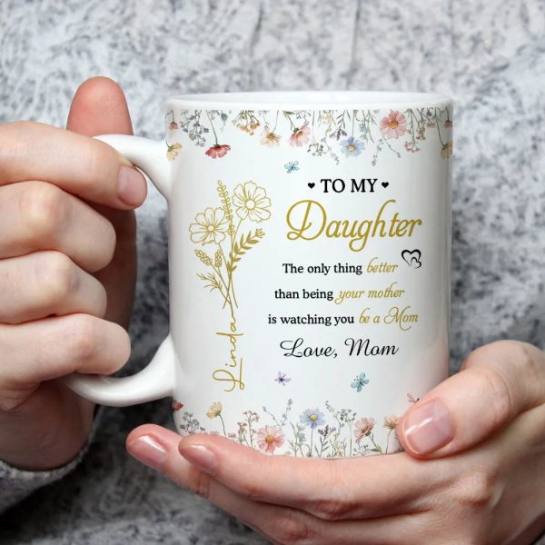 To My Daughter Watching You Be a Mom Personalized Floral Mug Touching Mother's Day Gift from Mom to Daughter To My Daughter Watching You Be a Mom Personalized Floral Mug Touching Mother's Day Gift from Mom to Daughter