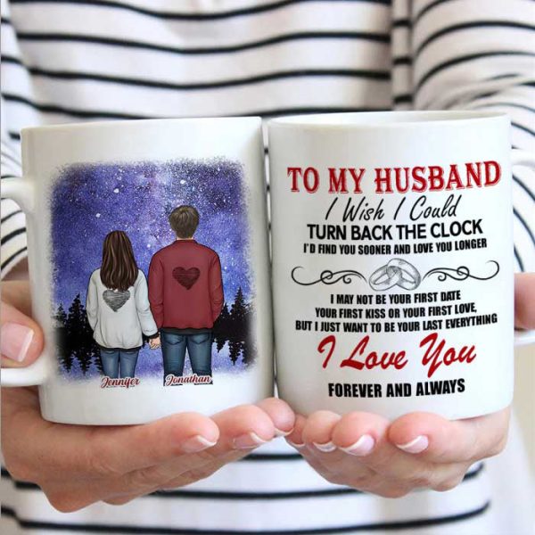 To My Husband, I Wish I Could Turn Back The Clock I'd Find You Sooner And Love You Longer - Gift For Couples, Personalized Mug To My Husband, I Wish I Could Turn Back The Clock I'd Find You Sooner And Love You Longer - Gift For Couples, Personalized Mug