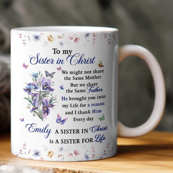 To My Sister In Christ Best Friend Gift, Birthday Gift, Inspirational Gift - Personalized Mug To My Sister In Christ Best Friend Gift, Birthday Gift, Inspirational Gift - Personalized Mug
